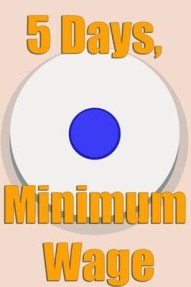 5 Days, Minimum Wage.