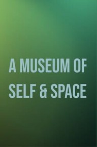 A Museum of Self & Space