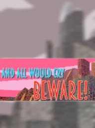 And All Would Cry Beware!
