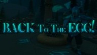 BACK TO THE EGG!