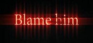 Blame him