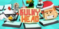 Bulky Head - Use your head to smash nasty objects!