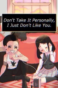Don't Take It Personally, I Just Don't Like You