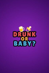 Drunk or Baby
