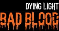Dying Light: Bad Blood