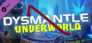 Dysmantle: Underworld