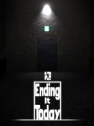 Ending It Today