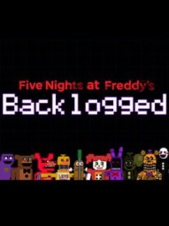 Five Nights at Freddy's: Backlogged