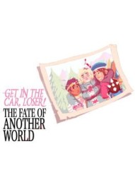 Get in the Car, Loser!: The Fate of Another World