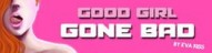 Good Girl Gone Bad
