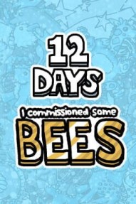 I Commissioned Some Bees: 12 Days