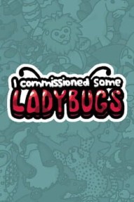 I Commissioned Some Ladybugs