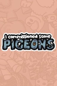 I Commissioned Some Pigeons