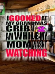 I Gooned at My Grandmas Crib at 2 AM While My Mom Wasnt Watching