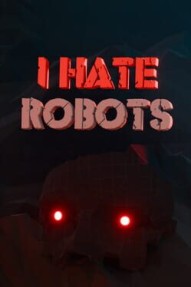 I Hate Robots