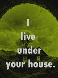 I Live Under Your House.
