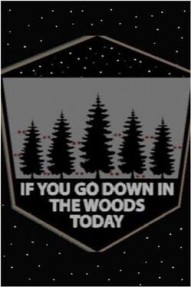 If You Go Down In The Woods Today