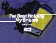 I've Been Holding My Breath Since 2008
