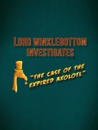 Lord Winklebottom Investigates: The Case of the Expired Axolotl