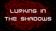 Lurking in the Shadows