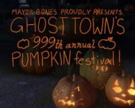 Mayor Bones Proudly Presents: Ghost Town's 999th Annual Pumpkin Festival