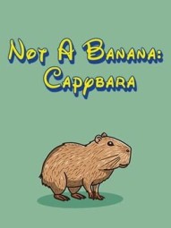 Not A Banana: Capybara