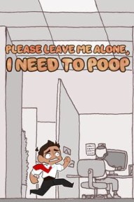Please Leave Me Alone, I Need to Poop