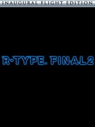 R-TYPE FINAL 2: Inaugural Flight Edition