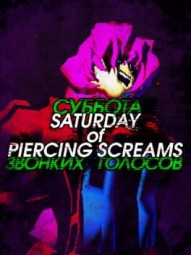 Saturday of Piercing Screams