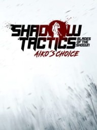 Shadow Tactics: Blades of the Shogun - Aiko’s Choice
