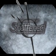Shattered: Tale of the Forgotten King