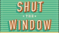Shut the Window