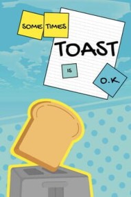 Sometimes Toast Is O.K.