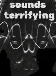 Sounds Terrifying