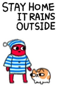 Stay Home It Rains Outside