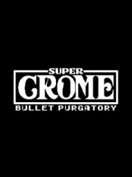 Super Crome: Bullet Purgatory