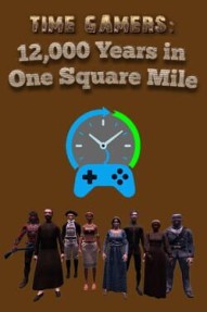 Time Gamers: 12000 Years in One Square Mile
