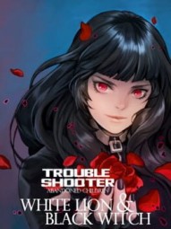 TROUBLESHOOTER: Abandoned Children - White Lion and Black Witch