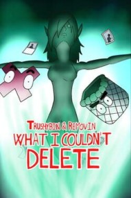 Trushybin & Removin: What I Couldn’t Delete