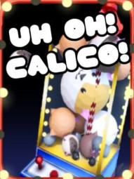 Uh Oh Calico!