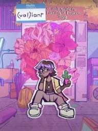 Valiant: Or, Val's guide to having a broken vag