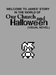 Welcome to James' Story in the World of Our Church and Halloween: Visual Novel