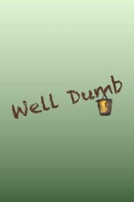 Well Dumb