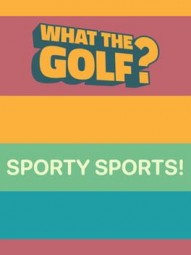 WHAT THE GOLF? Sporty Sports!