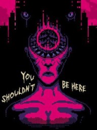 You Shouldn't Be Here